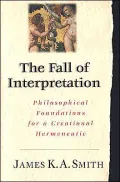 The Fall of Interpretation : Philosophical Foundations for a Creational Hermeneutic