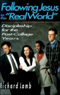 Following Jesus in the Real World; Discipleship for the Post-College Years