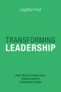 Book cover of Transforming Leadership: Jesus' Way of Creating Vision, Shaping Values and Empowering Change