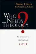 Who Needs Theology?: An Invitation to the Study of God