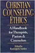 Christian Counseling Ethics: A Handbook for Therapists, Pastors and Counselors
