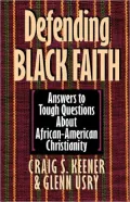 Defending Black Faith: Answers to Tough Questions about African-American Christianity
