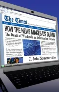 How the News Makes Us Dumb: The Death of Wisdom in an Information Society