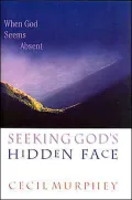 Seeking God's Hidden Face: When God Seems Absent