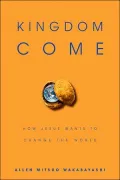 Kingdom Come: How Jesus Wants to Change the World