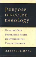 Purpose-Directed Theology: Getting Our Priorities Right in Evangelical Controversy
