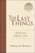 Last Things: Resurrection, Judgment, Glory