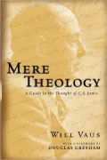 Mere Theology: A Guide to the Thought of C. S. Lewis