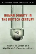 Human Dignity in the Biotech Century: A Christian Vision for Public Policy