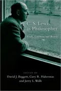 C. S. Lewis as Philosopher: Truth, Goodness and Beauty