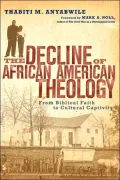 Decline of African American Theology: From Biblical Faith to Cultural Captivity