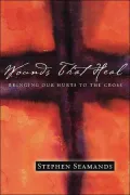 Wounds that Heal: Bringing Our Hurts to the Cross