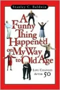 Funny Thing Happened on My Way to Old Age: Life Changes after 50