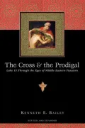 Cross and the Prodigal: Luke 15 through the Eyes of Middle Eastern Peasants
