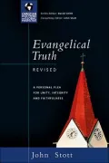 Evangelical Truth: A Personal Plea for Unity, Integrity and Faithfulness (Christian Doctrine in Global Perspective Series)