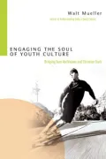 Engaging the Soul of Youth Culture: Bridging Teen Worldviews and Christian Truth