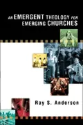 Emergent Theology for Emerging Churches