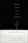 When God Lets You Down: Trusting Again After Pain and Loss