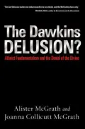 Dawkins Delusion?: Atheist Fundamentalism and the Denial of the Divine