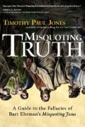 Misquoting Truth: A Guide to Fallacies of Bart Ehrman's Misquoting Jesus