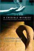 Credible Witness: Reflections on Power, Evangelism and Race