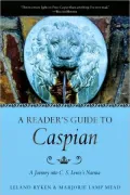 Reader's Guide to Caspian: A Journey into C. S. Lewis's Narnia