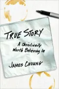 True Story: A Christianity Worth Believing In