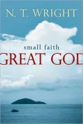 Small Faith--Great God: Biblical Faith for Today's Christians