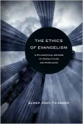 The Ethics of Evangelism Ethics of Evangelism Ethics of Evangelism: A Philosophical Defense of Proselytizing and Persuasion a Philosophical Defense of