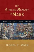 The African Memory of Mark African Memory of Mark African Memory of Mark: Reassessing Early Church Tradition Reassessing Early Church Tradition Reasse