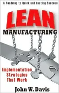 Lean Manufacturing: Implementation Strategies that Work: A Roadmap to Quick and Lasting Success