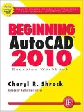 Beginning AutoCAD 2010 Exercise Workbook