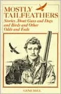 Mostly Tailfeathers: Stories About Guns and Dogs and Birds and Other Odds and Ends