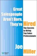 Great Salespeople Aren't Born, They're Hired: The Secrets to Hiring Top Sales Professionals