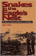 Snakes in the Eagle's Nest: A History of Ground Attacks on Air Bases