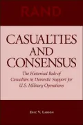 Casualties and Consensus: The Historical Role of Casualties in Domestic Support for U. S. Military Operations