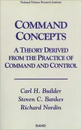 Command Concepts : A Theory Derived from the Practice of Command and Control