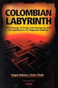 Colombian Labyrinth: The Synergy of Drugs and Insurgency and Its Implications for Regional Stability