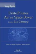 Strategic Appraisal: United States Air and Space Power in the 21st Century