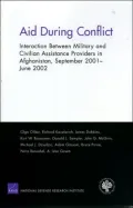 Aid During Conflict: Interaction Between Military and Civilian Assistance Providers in Afghanistan, September 2001-June 2002