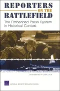 Reporters on the Battlefield: The Embedded Press System in Historical Context