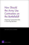 How Should the Army Use Contractors on the Battlefield? Assessing Comparative Risk in Sourcing Decisions