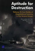 Aptitude for Destruction, Volume 2 : Case Studies of Organizational Learning in Five Terrorist Groups