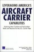 Leveraging America's Aircraft Carrier Capabilities: Exploring New Combat and Noncombat Roles and Missions for the U. S. Carrier Fleet