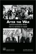 After the War: Nation-Building from FDR to George W. Bush