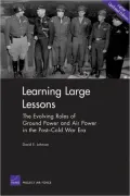 Learning Large Lessons: The Evolving Roles of Ground Power and Air Power in the Post-Cold War Era
