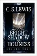C. S. Lewis and the Bright Shadow of Holiness