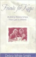 Friends for Keeps: Building Relationships That Last a Lifetime