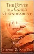 Power of a Godly Grandparent: Building a Spiritual Inheritance for Your Grandchildren