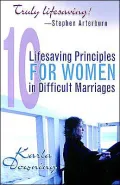 10 Lifesaving Principles for Women in Difficult Marriages